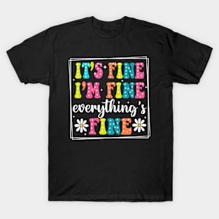 It's Fine I'm Fine Everything Is Fine, Motivational, Everything Is Fine, Introvert, Mental, Sarcastic T-Shirt